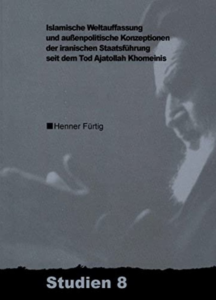 Islamische Weltauffassung und aussenpolitische Konzeptionen der iranischen Staatsführung seit dem Tod Ajatollah Khomeinis