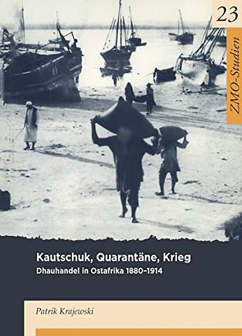 Kautschuk, Quarantäne, Krieg – Dhauhandel in Ostafrika
