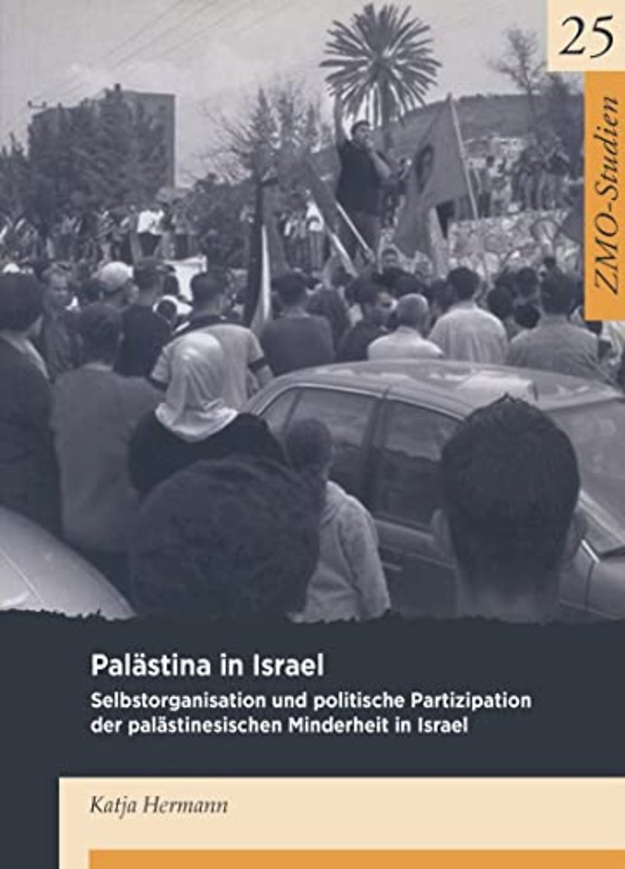 Palästina in Israel – Selbstorganisation und politische Partizipation der palästinensischen Minderheit in Israel
