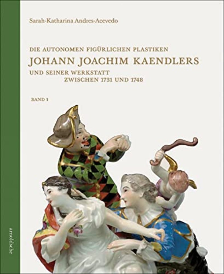 Die autonomen figurlichen Plastiken Johann Joachim Kaendlers und seiner Werkstatt zwischen 1731 und 1748