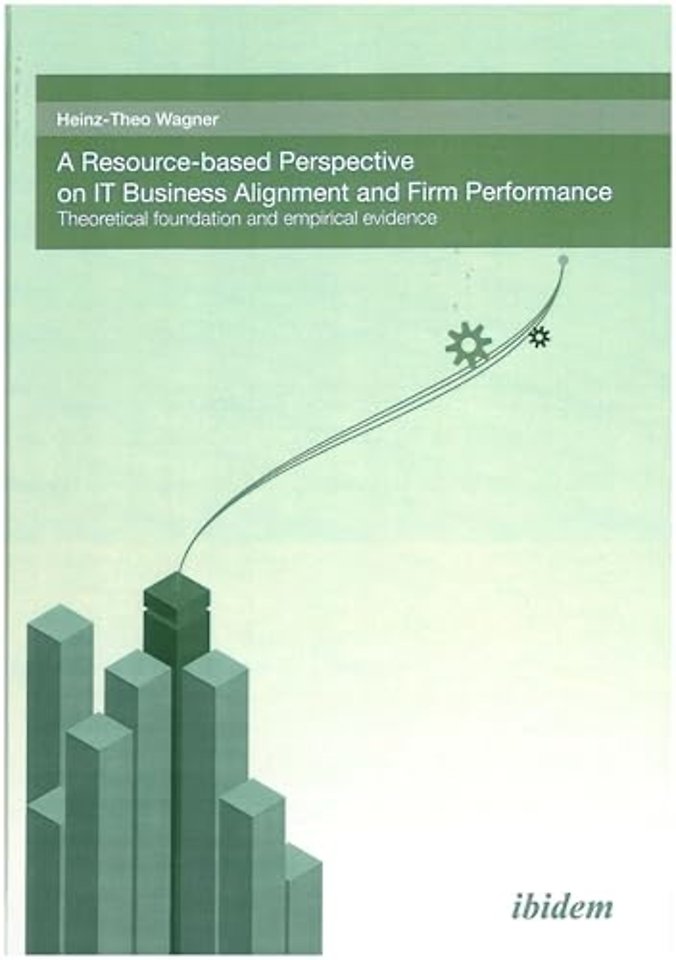 A Resource-based perspective on IT Business Alignment and firm performance