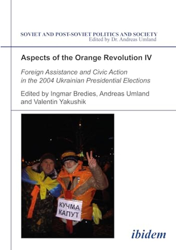 Aspects of the Orange Revolution IV. Foreign Assistance and Civic Action in the 2004 Ukrainian Presidential Elections