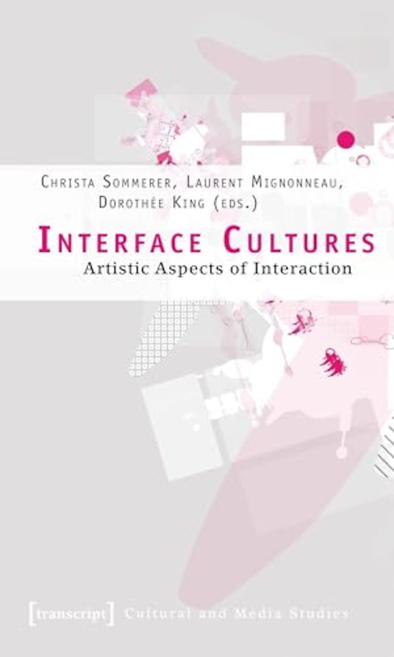 Interface Cultures – Artistic Aspects of Interaction
