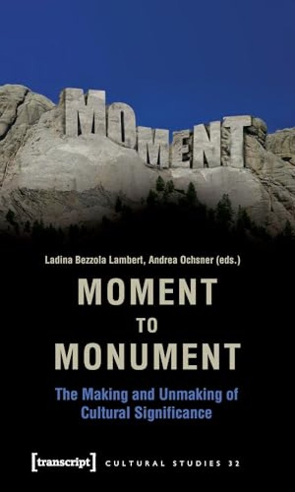 Moment to Monument – The Making and Unmaking of Cultural Significance (in collaboration with Regula Hohl Trillini, Jennifer Jermann and Markus