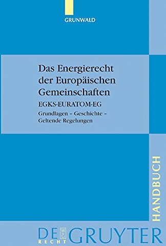 Das Energierecht der Europäischen Gemeinschaften – EGKS–EURATOM–EG. Grundlagen – Geschichte – Geltende Regelungen