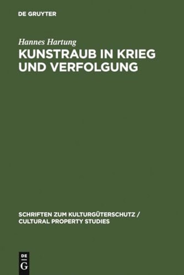 Kunstraub in Krieg und Verfolgung – Die Restitution der Beute– und Raubkunst im Kollisions– und Völkerrecht
