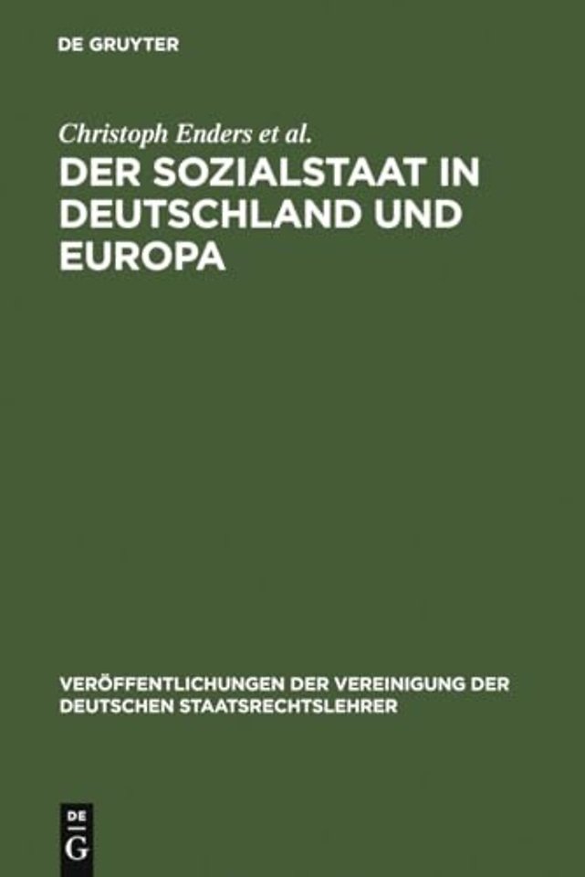 Der Sozialstaat in Deutschland und Europa – Berichte und Diskussionen auf der Tagung der Vereinigung der Deutschen Staatsrechtslehrer in Je