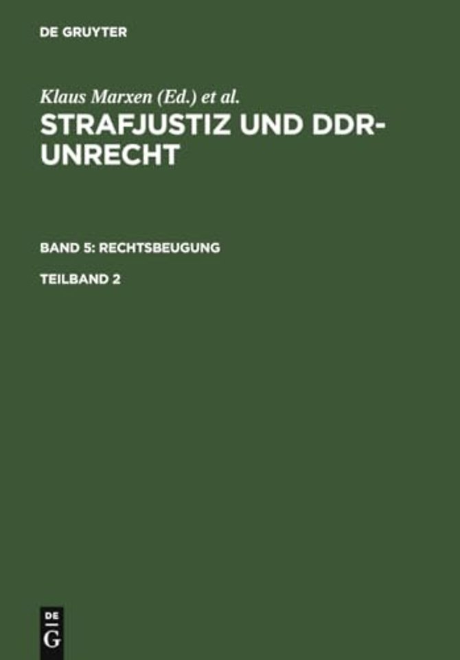 Strafjustiz und DDR–Unrecht. Band 5: Rechtsbeugung. Teilband 2
