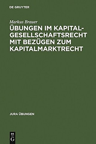 Übungen im Kapitalgesellschaftsrecht mit Bezügen zum Kapitalmarktrecht