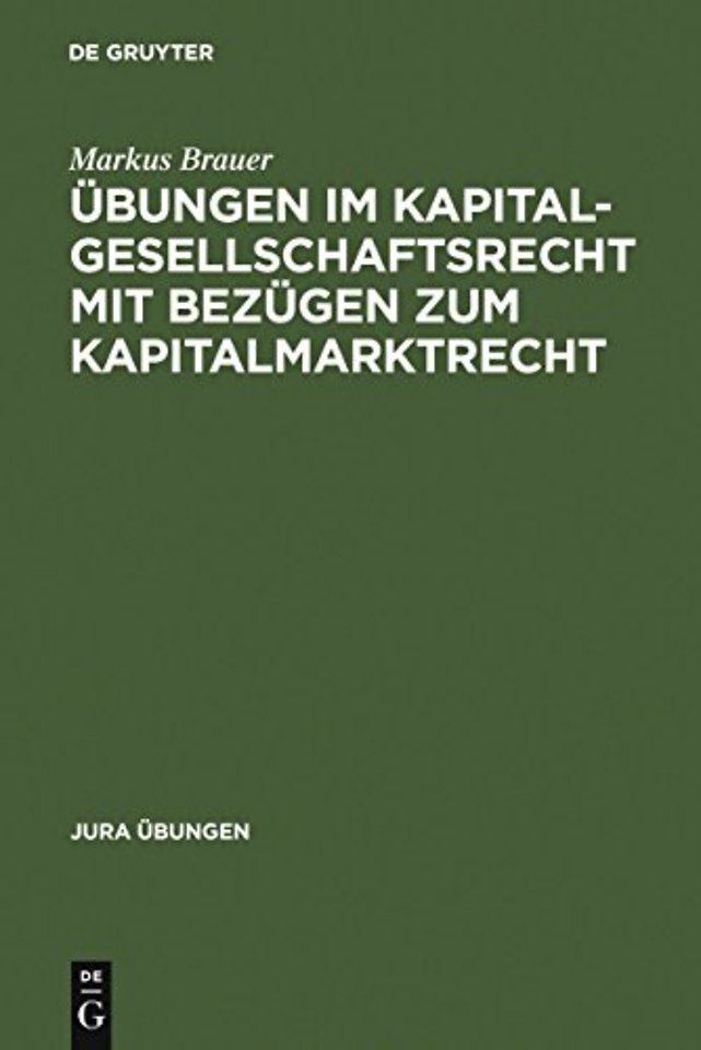 Übungen im Kapitalgesellschaftsrecht mit Bezügen zum Kapitalmarktrecht