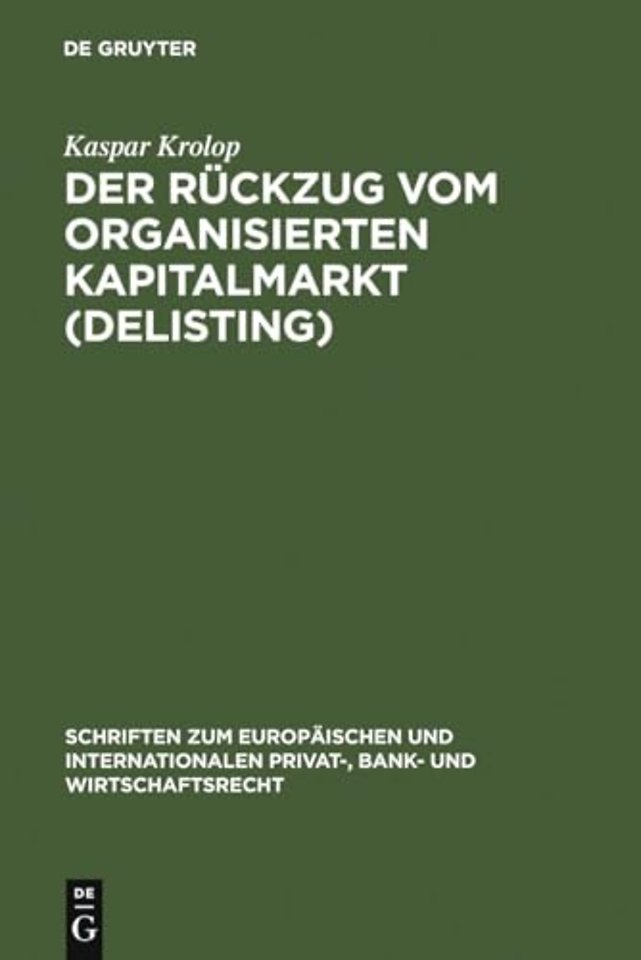Der Rückzug vom organisierten Kapitalmarkt (Deli – Zugleich eine Untersuchung des kapitalmarktrechtlichen Anlegerschutzes im Verhält