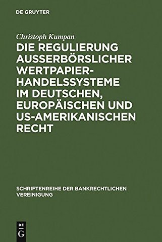 Die Regulierung auβerbörslicher Wertpapierhandelssysteme im deutschen, europäischen und US–amerikanischen Recht