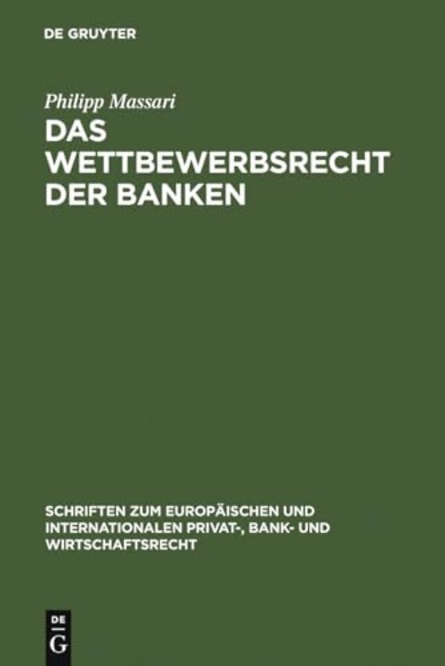 Das Wettbewerbsrecht der Banken – Die Regulierung des Wettbewerbs der Banken durch Kartellrecht, Bankaufsichtsrecht und Lauterkeitsrecht