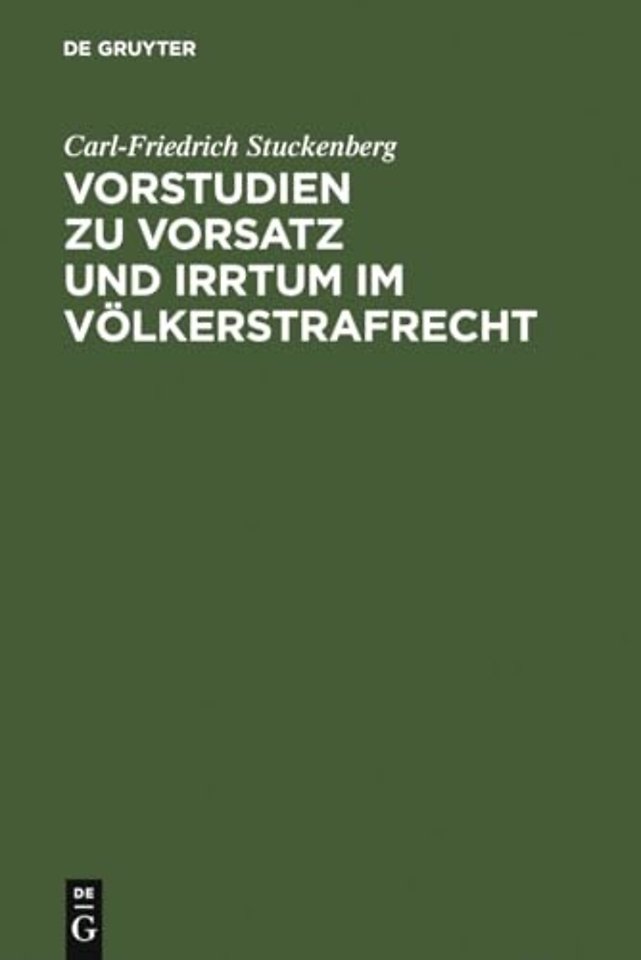 Vorstudien zu Vorsatz und Irrtum im Völkerstrafr – Versuch einer Elementarlehre für eine übernationale Vorsatzdogmatik