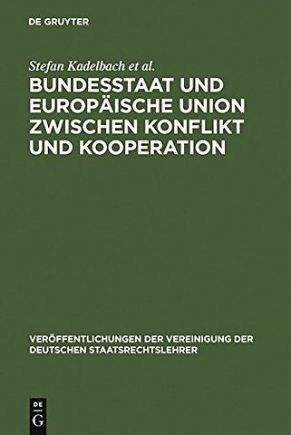 Bundesstaat und Europäische Union zwischen Konfl – Berichte und Diskussionen auf der Tagung der Vereinigung der Deutschen Staatsrechtslehrer in Ro