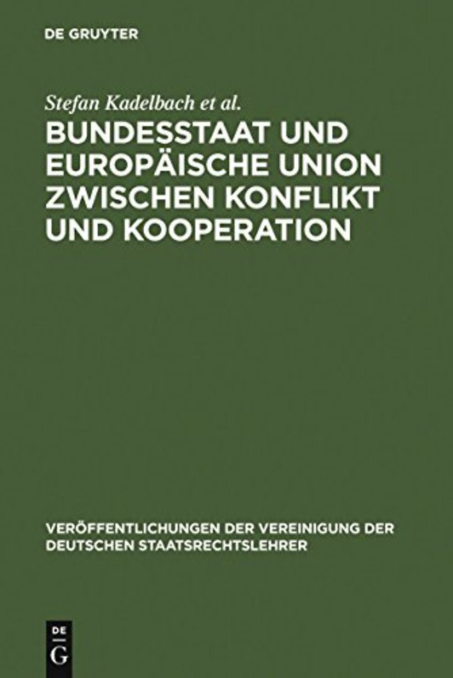 Bundesstaat und Europäische Union zwischen Konfl – Berichte und Diskussionen auf der Tagung der Vereinigung der Deutschen Staatsrechtslehrer in Ro