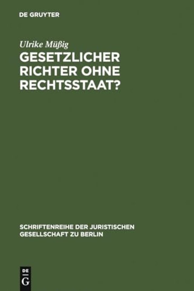 Gesetzlicher Richter ohne Rechtsstaat? – Eine historisch–vergleichende Spurensuche. Vortrag, gehalten vor der Juristischen Gesellschaft zu Berl