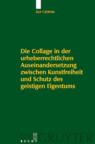 Die Collage in der urheberrechtlichen Auseinandersetzung zwischen Kunstfreiheit und Schutz des geistigen Eigentums