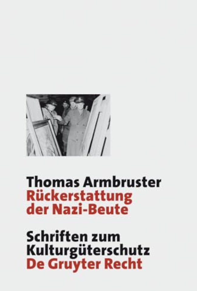 Rückerstattung der Nazi–Beute – Die Suche, Bergung und Restitution von Kulturgütern durch die westlichen Alliierten nach dem Zweiten Weltkrieg