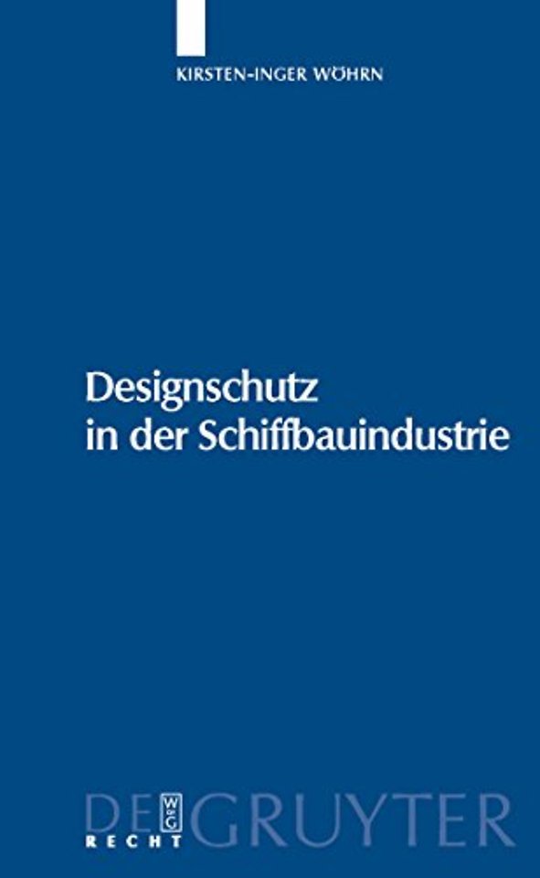 Designschutz in der Schiffbauindustrie – [Urheber– und geschmacksmusterrechtlicher Schutz von Schiffsbauten]