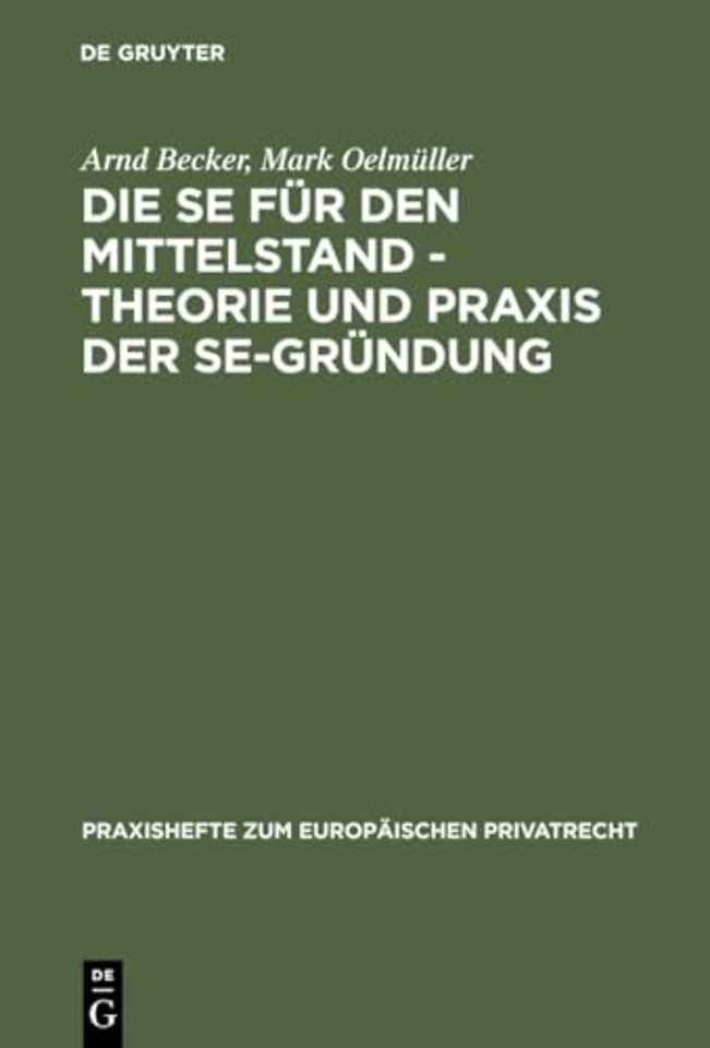 Die SE für den Mittelstand – Theorie und Praxis – Unter besonderer Berücksichtigung des Zusammenspiels von Gesellschafts– und Arbeitsrecht