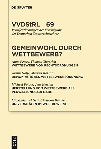 Gemeinwohl durch Wettbewerb? – Berichte und Diskussionen auf der Tagung der Vereinigung der Deutschen Staatsrechtslehrer in Graz vom 7. bis 10