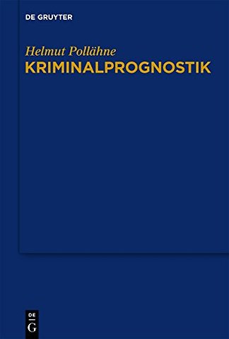 Kriminalprognostik – Untersuchungen im Spannungsfeld zwischen Sicherheitsrecht und Rechtssicherheit