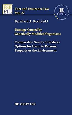 Damage Caused by Genetically Modified Organisms – Comparative Survey of Redress Options for Harm to Persons, Property or the Environment