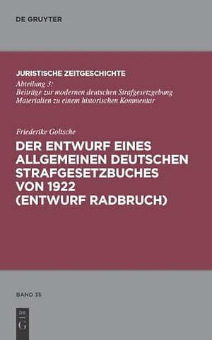 Der Entwurf eines Allgemeinen Deutschen Strafgesetzbuches von 1922 (Entwurf Radbruch)