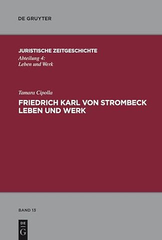 Friedrich Karl von Strombeck Leben und Werk – Unter besonderer Berücksichtigung des Entwurfes eines Strafgesetzbuches für ein Norddeutsches Staa
