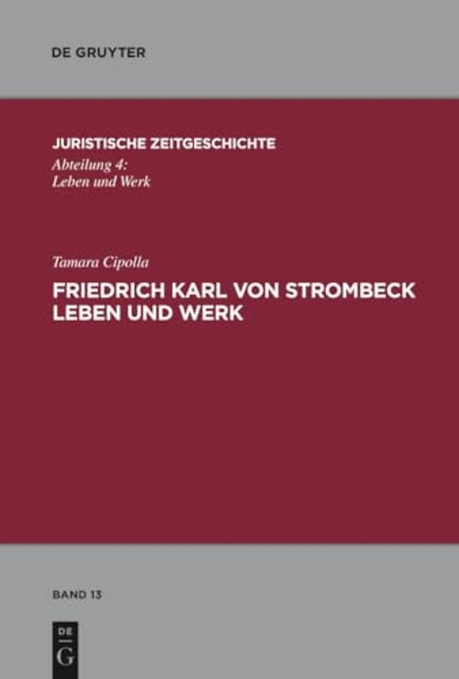 Friedrich Karl von Strombeck Leben und Werk – Unter besonderer Berücksichtigung des Entwurfes eines Strafgesetzbuches für ein Norddeutsches Staa