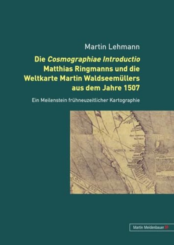 Die Cosmographiae Introductio Matthias Ringmanns Und Die Weltkarte Martin Waldseemuellers Aus Dem Jahre 1507
