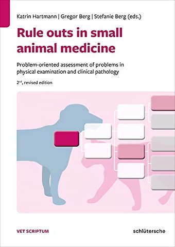 Rule Outs in Small Animal Medicine – Problem–oriented Assessment of Problems in Physical Examination and Clinical Pathology