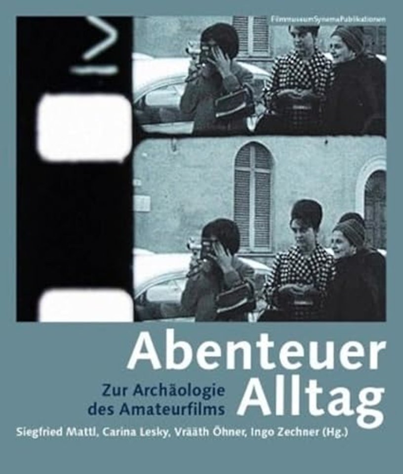 Abenteuer Alltag – Zur Archaologie des Amateurfilms