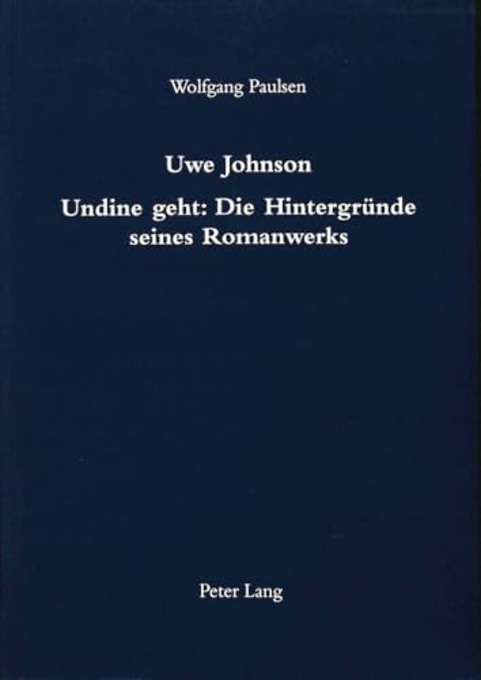 Uwe Johnson- Undine geht: Die Hintergruende seines Romanwerks