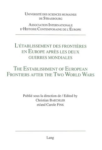 L'etablissement des frontieres en Europe apres les deux guerres mondiales- The Establishment of European Frontiers after the Two World Wars -