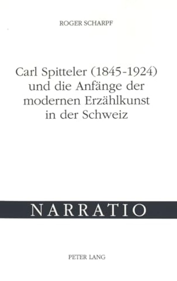 Carl Spitteler (1845-1924) und die Anfaenge der modernen Erzaehlkunst in der Schweiz