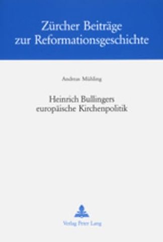 Heinrich Bullingers Europaeische Kirchenpolitik