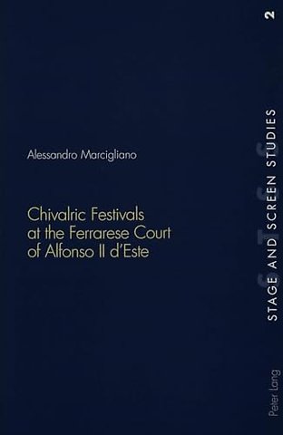 Chivalric Festivals at the Ferrarese Court of Alfonso II d'Este