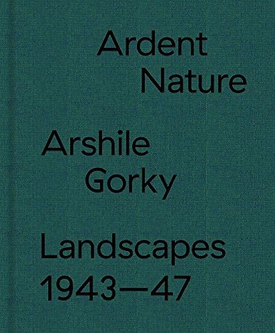 Ardent Nature: Arshile Gorky Landscapes, 1943–1947
