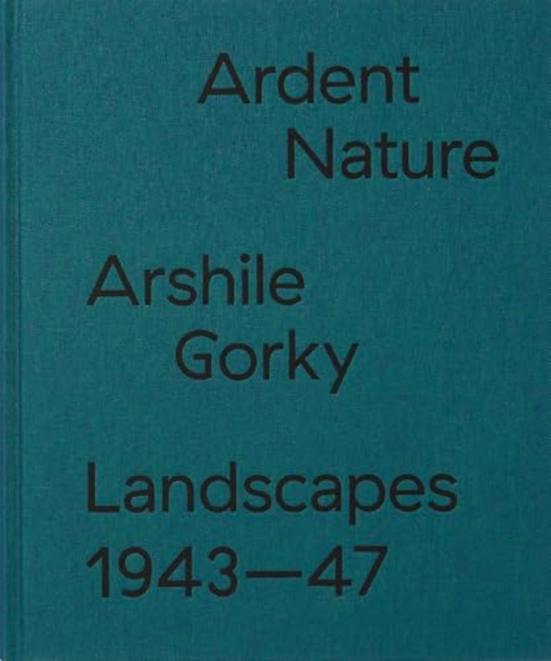 Ardent Nature: Arshile Gorky Landscapes, 1943–1947