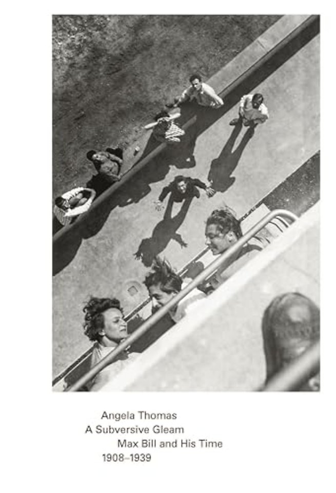 A Subversive Gleam: Max Bill and His Time: 1908-1939