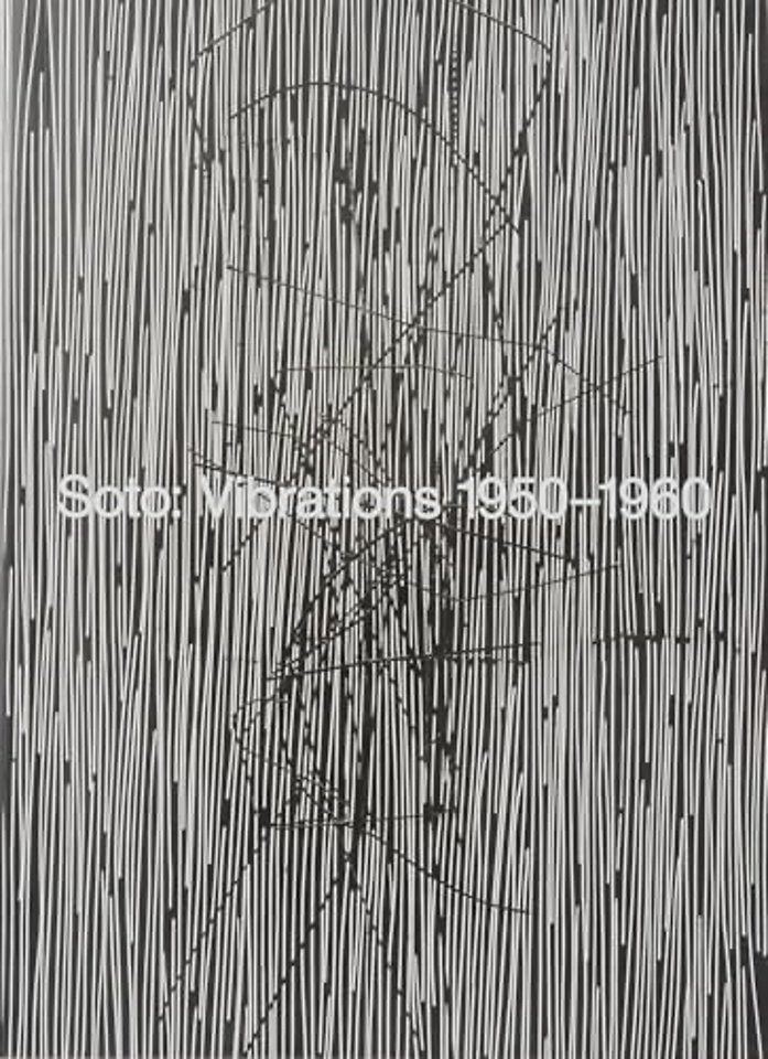 Soto: Vibrations 1950-1960