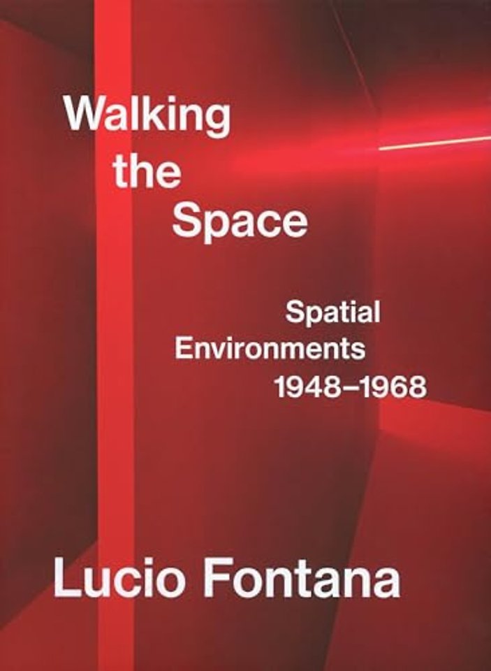 Lucio Fontana: Walking the Space; Spatial Environments, 1948–1968