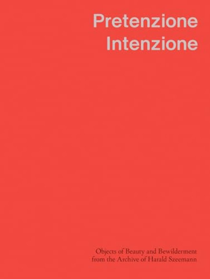 Pretenzione Intenzione – Objects of Beauty and Bewilderment from the Archive of Harald Szeemann