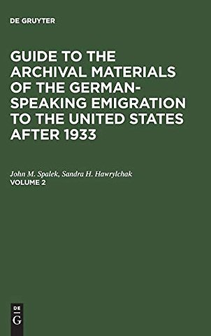 Guide to the Archival Materials of the German–speaking Emigration to the United States after 1933. Volume 2
