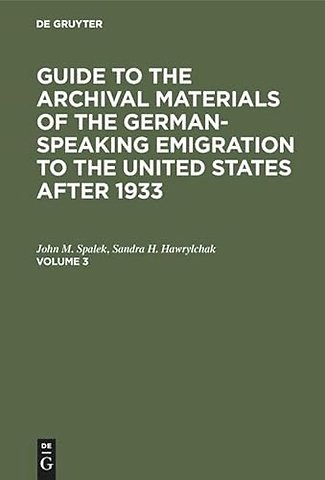 Guide to the Archival Materials of the German–speaking Emigration to the United States after 1933. Volume 3