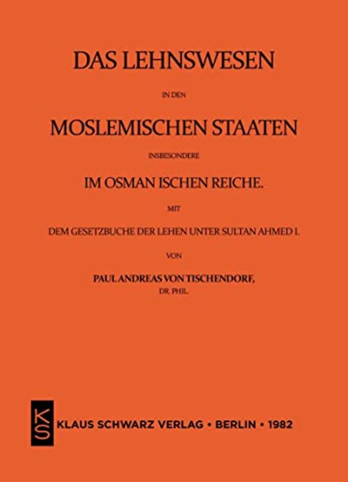 Das Lehnswesen in den moslemischen Staaten, insbesondere im Osmanischen Reiche, mit dem Gesetzbuch der Lehen unter Sultan Ahmed I. Leipzig