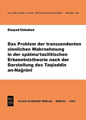 Das Problem der transzendenten sinnlichen Wahrnehmung in der spätmu`tazilitischen Erkenntnistheorie nach der Darstellung des Taqiadd