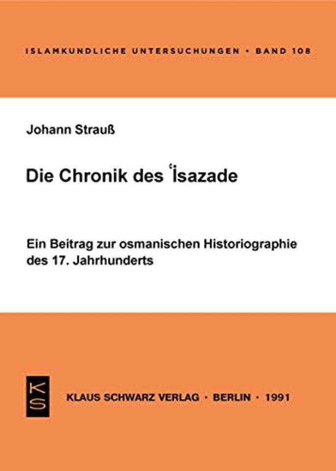 Die Chronik des `Isazade – Ein Beitrag zur osmanischen Historiographie des 17. Jahrhunderts
